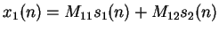 $\displaystyle x_1(n) = M_{11}s_1(n) + M_{12}s_2(n)$