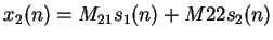 $\displaystyle x_2(n) = M_{21}s_1(n) + M{22}s_2(n)$