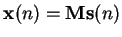 $\displaystyle \mathbf{x}(n) = \mathbf{M}\mathbf{s}(n)$