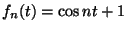 $ f_n(t) =
\cos nt + 1$