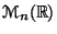 $ \mathcal{M}_n(\mathbb{R})$