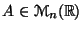 $ A \in \mathcal{M}_n(\mathbb{R})$