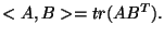 $ <A,B> = tr(AB^{T}).
$