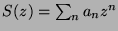 $ S(z)=\sum_n a_n z^n$