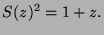 $\displaystyle S(z)^2 = 1+z.
$