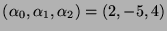 $ (\alpha_0,\alpha_1,\alpha_2)=(2,-5,4)$