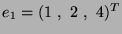 $ e_1=(1 \ , \ 2 \ , \ 4)^T$