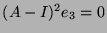 $ (A-I)^2e_3 = 0$