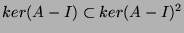 $ ker(A - I ) \subset ker(A-I)^2$