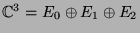 $ \mathbb{C}^3 = E_0 \oplus E_1 \oplus E_2$